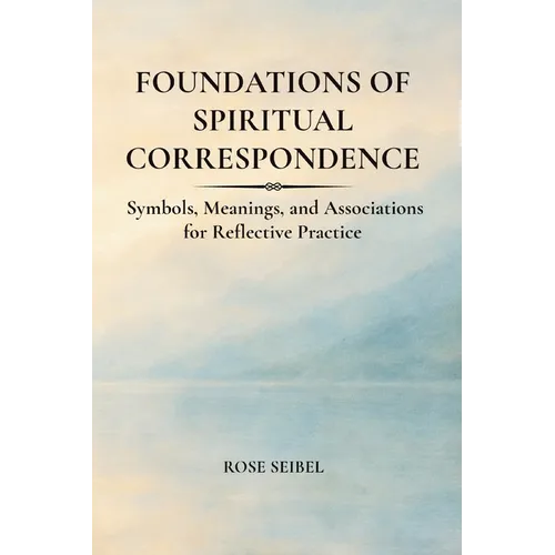 Foundations of Spiritual Correspondence: Symbols, Meanings, and Associations for Reflective Practice