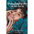 Understanding Him: From Her, To Him