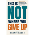 This Is Not Where You Give Up: Faith-Filled Encouragement for Christian Women Who Overthink, Worry, and Carry Too Much