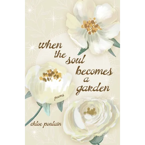 When the Soul Becomes a Garden: Poems and Intuitive Healing