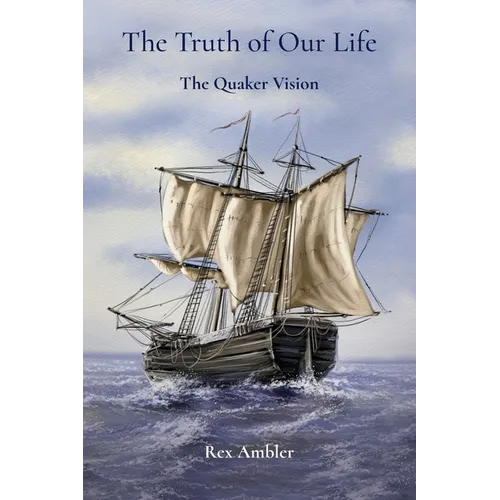 The Truth of Our Life: The Quaker Vision