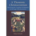 A Thomistic Christocentrism Recovering the Carmelites of Salamanca on the Logic of the Incarnation