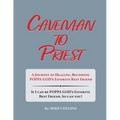 Caveman to Priest: A Journey of Healing, Becoming Poppa God's Favorite Best Friend