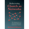 Rediscovering Church as Networks: The Ongoing Story of Non-Denominational Charismatic Churches