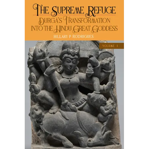 The Supreme Refuge: Durgā's Transformation Into the Hindu Great Goddess