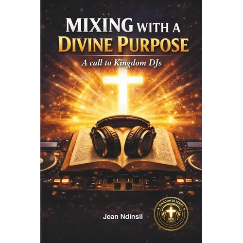 Mixing With A Divine Purpose: A call to Kingdom DJs