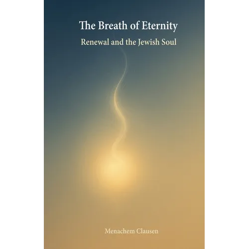 The Breath of Eternity: Renewal and the Jewish Soul