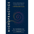 Micropractice: A Science-Backed Approach for Calm, Clarity, and Joy in 30 Seconds or Less