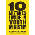 10 Mistakes I Made in Youth Ministry: And What You Can Learn from Them