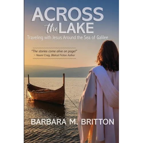 Across the Lake: Traveling with Jesus Around the Sea of Galilee