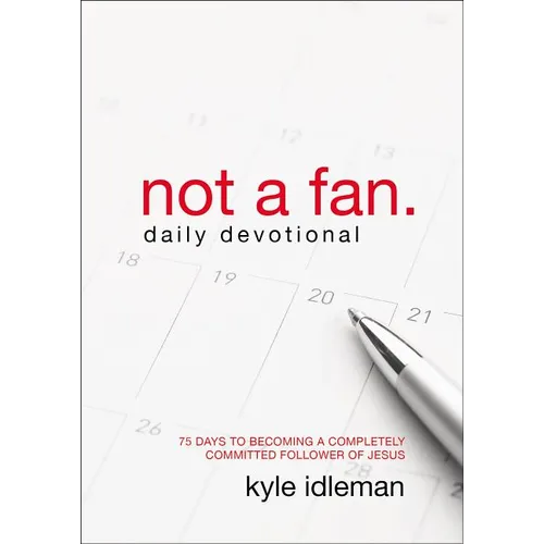 A Not a Fan Daily Devotional: 75 Days to Becoming a Completely Committed Follower of Jesus