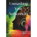 Unmasking Your Authenticity: Navigating Late Diagnosis, Embracing Your Autistic Self, and Nurturing Your Inner Child