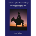 A Collection of New Testament Essays: For the encouragement of those with 'ears to hear'