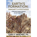 Earth's Formation: Swagart's Hypotheses - A Professional Engineer's Perspective on Earth's Development