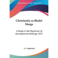 Christianity as Bhakti Marga: A Study in the Mysticism of the Johannine Writings 1927