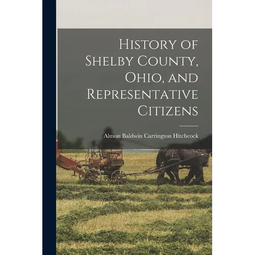 History of Shelby County, Ohio, and Representative Citizens