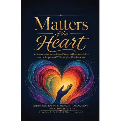 Matters of the Heart: An Attempt to Address the Issues of Trauma and Inner-Woundedness from the Perspective of KHR-Kingdom Heart Restoration