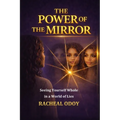 The Power of the Mirror: Seeing Yourself Whole in a World of Lies