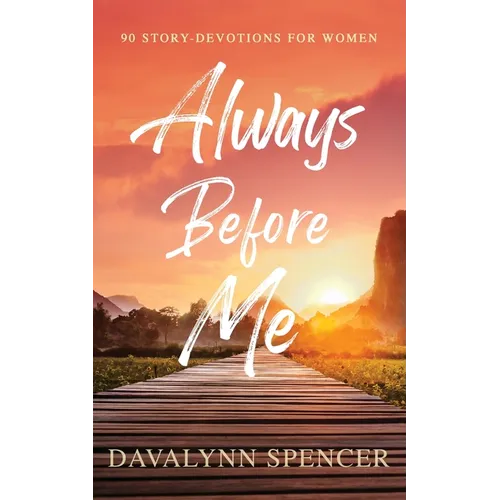 Always Before Me: 90 Story-Devotions for Women
