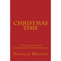 Christmas Time: A collection of Christmas short stories