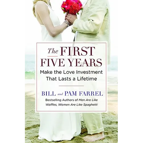 The First Five Years: Make the Love Investment That Lasts a Lifetime