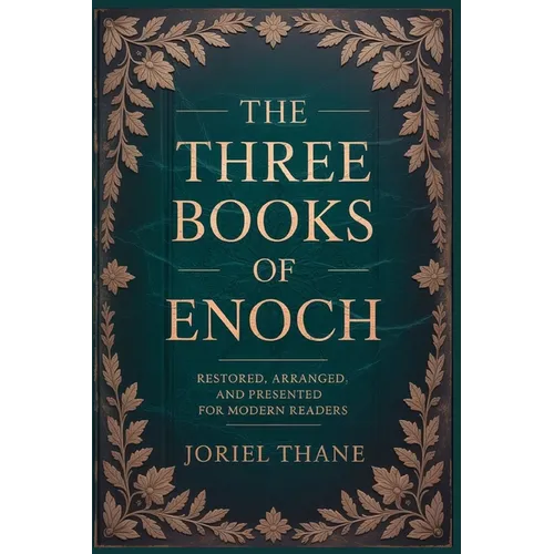 The three Books of Enoch: Restored, Arranged, and Presented for Modern Readers