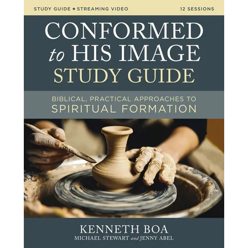 Conformed to His Image Study Guide Plus Streaming Video: Biblical, Practical Approaches to Spiritual Formation