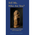 TELL ME, WHO ARE YOU ...? Ten Biblical Women And Kabbalah