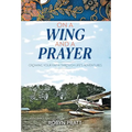 On a Wing and a Prayer: Growing Your Faith Through Life's Adventures
