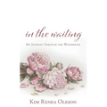 In the Waiting: My Journey Through the Wilderness
