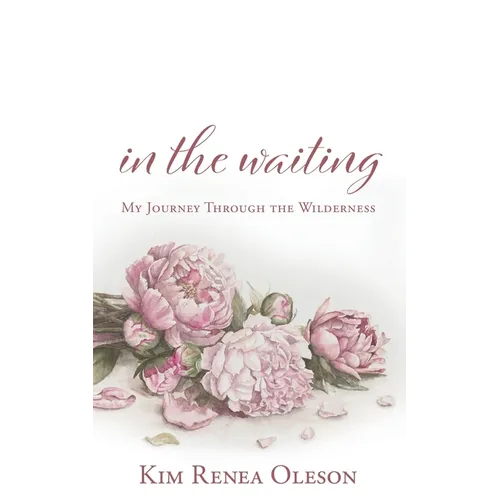 In the Waiting: My Journey Through the Wilderness