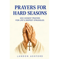 Prayers for Hard Seasons: 200 Honest Prayers for Life's Deepest Struggles