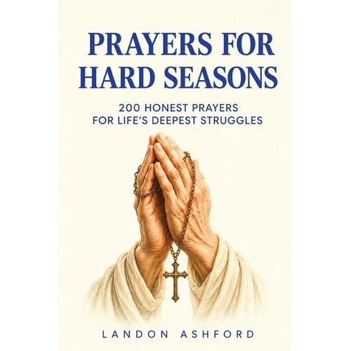 Prayers for Hard Seasons: 200 Honest Prayers for Life's Deepest Struggles
