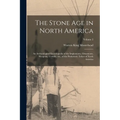 The Stone age in North America; an Archæological Encyclopedia of the Implements, Ornaments, Weapons, Utensils, etc., of the Prehistoric Tribes of Nort