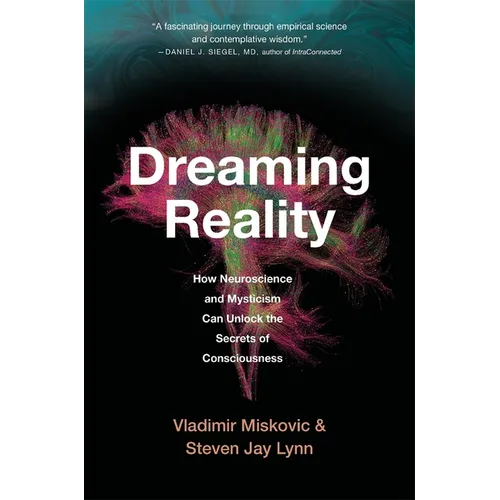 Dreaming Reality: How Neuroscience and Mysticism Can Unlock the Secrets of Consciousness