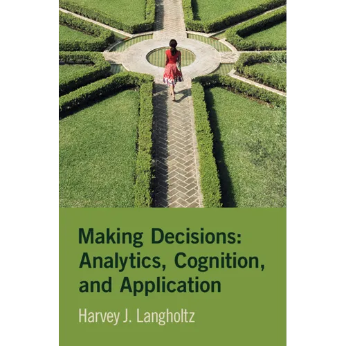 Making Decisions: Analytics, Cognition, and Application
