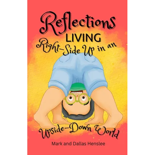Reflections: Living Right-Side Up in an Upside-Down World