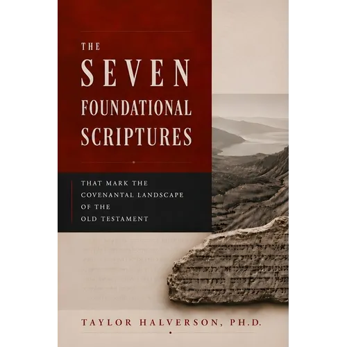 The Seven Foundational Scriptures that Mark the Covenantal Landscape of the Old Testament
