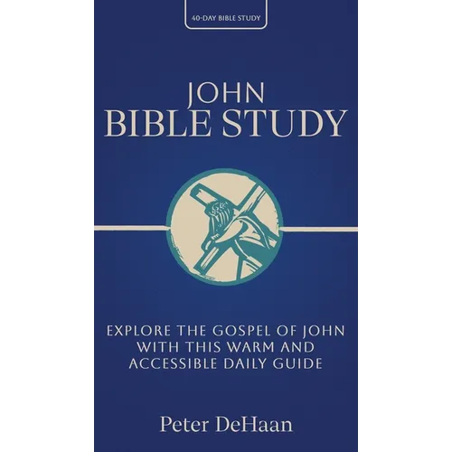 John Bible Study: Explore the Gospel of John with This Warm and Accessible Daily Guide