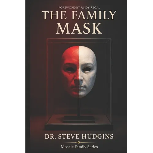 The Family Mask: What Families Hide, What Hurts, and How Healing Begins