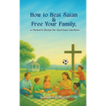How to Beat Satan and Free Your Family: A Parent's Guide for Spiritual Warfare