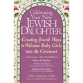Celebrating Your New Jewish Daughter: Creating Jewish Ways to Welcome Baby Girls Into the Covenant