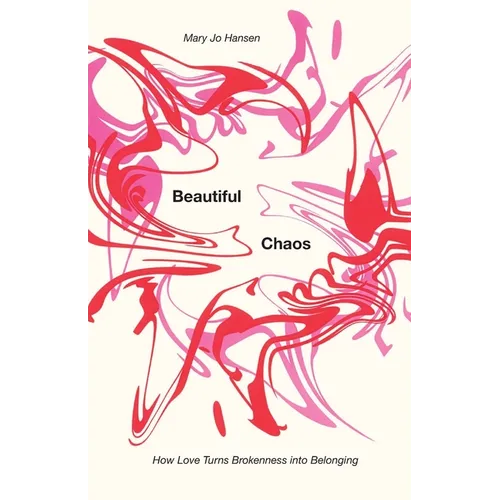 Beautiful Chaos: How Love Turns Brokenness into Belonging