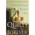 Quilts Are Forever: A Patchwork Collection of Inspirational Stories