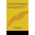 The Complete Works Of St. John Of The Cross, Doctor Of The Church V1: General Introduction, Ascent Of Mount Carmel, Dark Night Of The Soul