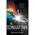 The Technology Train: Travels to Synergistic Problem Solving - Five Decades of the Technology Industry