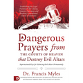 Dangerous Prayers from the Courts of Heaven That Destroy Evil Altars: Establishing the Legal Framework for Closing Demonic Entryways and Breaking Gene