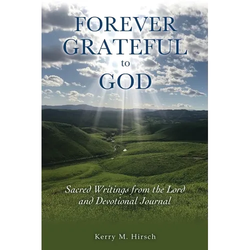 Forever Grateful to God: Sacred Writings Inspired by the Lord and Devotional Journal