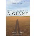 In the Shadow of a Giant: 40 Devotional Studies on the Life of David (1 Samuel 16 to 1 Kings 2)