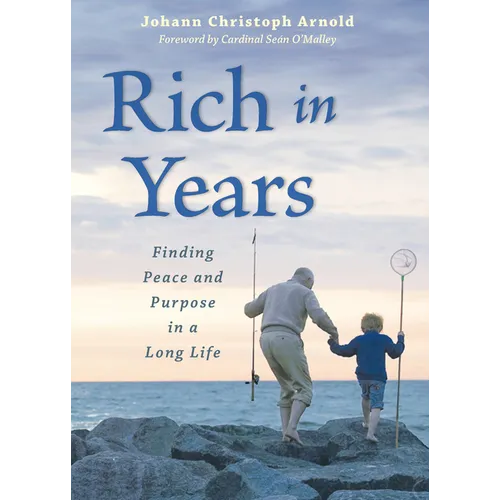 Rich in Years: Finding Peace and Purpose in a Long Life